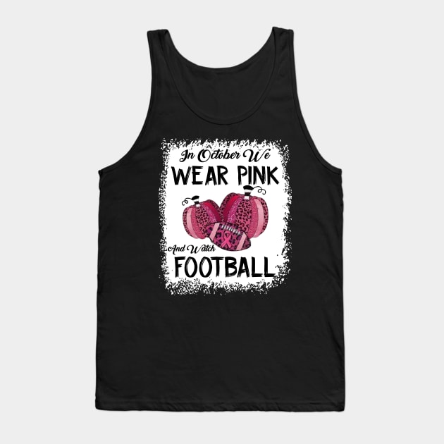 In October We Wear Pink And Watch Football Tank Top by Jenna Lyannion